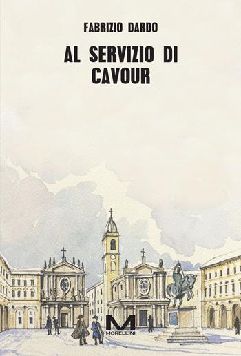 Al servizio di Cavour - Fabrizio Dardo - Libro Morellini 2025, Varianti | Libraccio.it