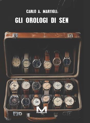 Gli orologi di Sen - Carlo A. Martigli - Libro Morellini 2026, Varianti | Libraccio.it