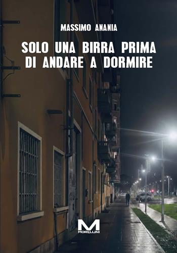Solo una birra prima di andare a dormire - Massimo Anania - Libro Morellini 2026, Varianti | Libraccio.it