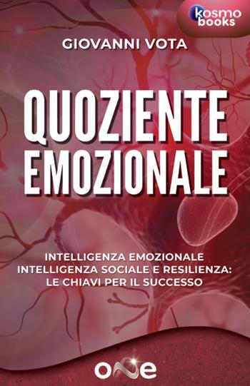 Quoziente emozionale. Intelligenza emozionale, intelligenza sociale e resilienza: le chiavi per il successo - Giovanni Vota - Libro One Books 2023 | Libraccio.it
