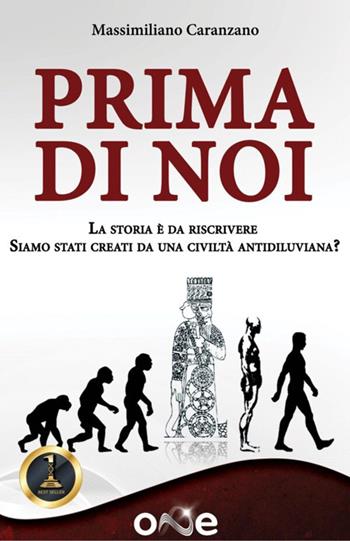 Prima di noi. La storia è da riscrivere. Siamo stati creati da una civiltà antidiluviana? - Massimiliano Caranzano - Libro One Books 2023 | Libraccio.it