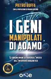 I geni manipolati di Adamo. Le origini umane attraverso l'ipotesi dell'intervento biogenetico