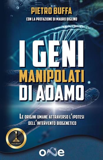 I geni manipolati di Adamo. Le origini umane attraverso l'ipotesi dell'intervento biogenetico - Pietro Buffa - Libro One Books 2023 | Libraccio.it