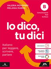 Io dico tu dici. Italiano per leggere, scrivere, parlare. Per la Scuola media. Con e-book. Con espansione online. Vol. B: Comunicazione Testi Scrittura