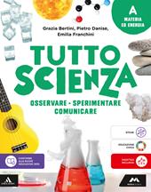 TuttosScienza. Osservare, sperimentare, comunicare. Per la Scuola media. Con e-book. Con espansione online. Vol. A: Materia ed energia