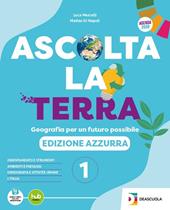 Ascolta la terra. Edizione azzurra. Con Atlante. Con e-book. Con espansione online. Vol. 1