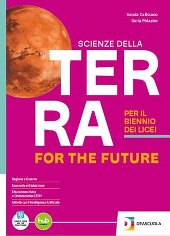 Scienze della Terra for the future. Per il I biennio. Per le Scuole superiori. - Vanda Calissano, Ilaria Polastro - Libro De Agostini Scuola 2025 | Libraccio.it