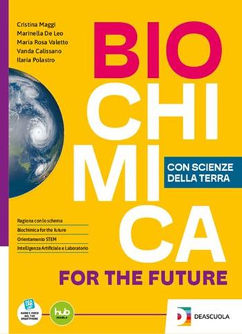 Biochimica for the future. Con Scienze della Terra. Per le Scuole superiori. - Cristina Maggi, Marinella De Leo, Maria Rosa Valetto - Libro De Agostini Scuola 2025 | Libraccio.it
