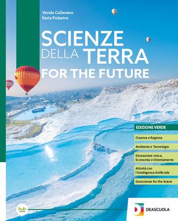 Scienze della Terra for the future. Ediz. verde. Per le Scuole superiori. - Vanda Calissano, Ilaria Polastro - Libro Deascuola 2026 | Libraccio.it