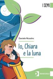 Io, Chiara e la luna. I semi. Con e-book. Con espansione online