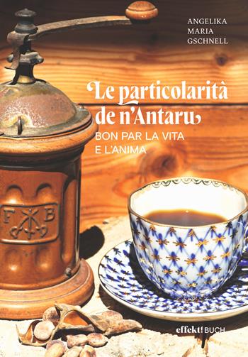 Le particolarità de n'Antaru. Bon par la vita e l'anima - Angelika Maria Gschnell - Libro Effekt 2022 | Libraccio.it