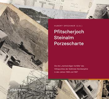 Pfitscherjoch Steinalm Porzescharte. Die drei «merkwürdigen Vorfälle» des Höhepunktes der Südtiroler Bombenjahre in den Jahren 1966 und 1967. Ediz. illustrata - Hubert Speckner - Libro Effekt 2022 | Libraccio.it