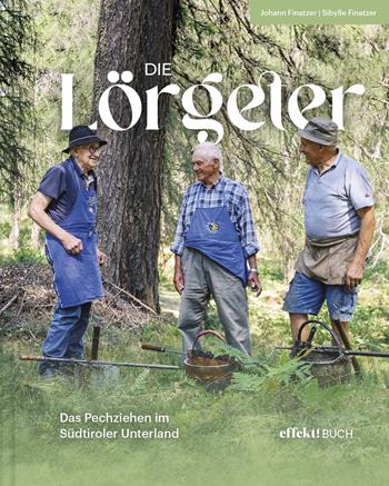 Die Lörgeter. Das Pechziehen im Südtiroler Unterland - Johann Finatzer, Sibylle Finatzer - Libro Effekt 2023 | Libraccio.it
