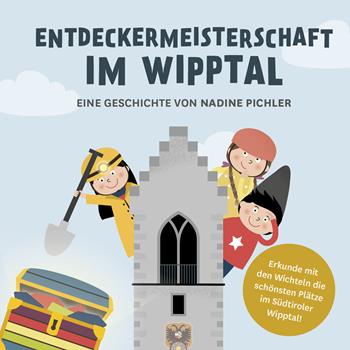 Entdeckermeisterschaft im Wipptal. Erkunde mit den Wichteln die schönsten Plätze im Südtiroler Wipptal - Nadine Pichler - Libro Effekt 2023 | Libraccio.it