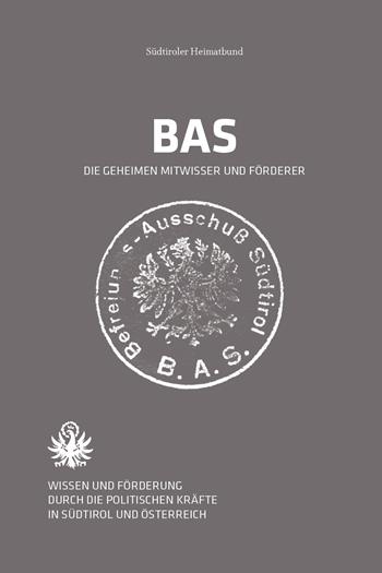 BAS Der Befreiungsausschuss Südtirol. Wissen und Förderung durch die politischen Kräfte in Südtirol und Österreich - Südtiroler Heimatbund - Libro Effekt 2023 | Libraccio.it