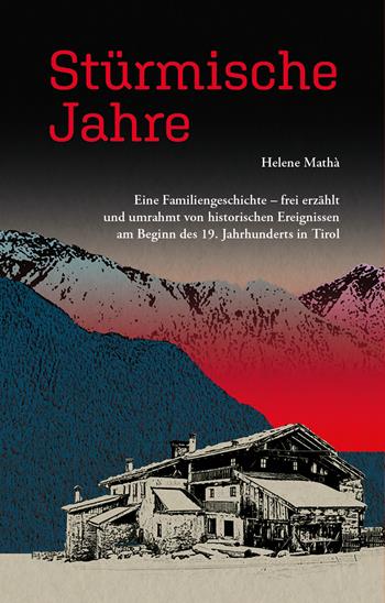 Stürmische Jahre. Eine Familiengeschichte, frei erzählt und umrahmt von historischen Ereignissen zu Beginn des 19. Jahrhunderts in Tirol - Helene Mathà - Libro Effekt 2023 | Libraccio.it