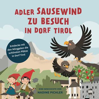 Adler Sausewind zu Besuch in Dorf Tirol. Entdecke mit den Nörggelen die schönsten Plätze in Dorf Tirol - Nadine Pichler - Libro Effekt 2023 | Libraccio.it