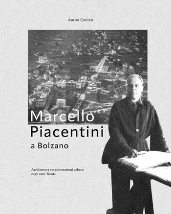 Marcello Piacentini a Bolzano. Architettura e trasformazioni urbane negli anni Trenta - Aaron Ceolan - Libro Effekt 2025 | Libraccio.it