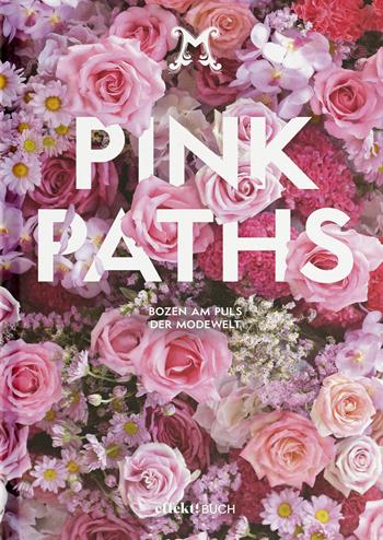 Pink Paths. Bozen am Puls der Modewelt - Stefan Tschenett, Günther Rauch, Richard Vill - Libro Effekt 2025 | Libraccio.it