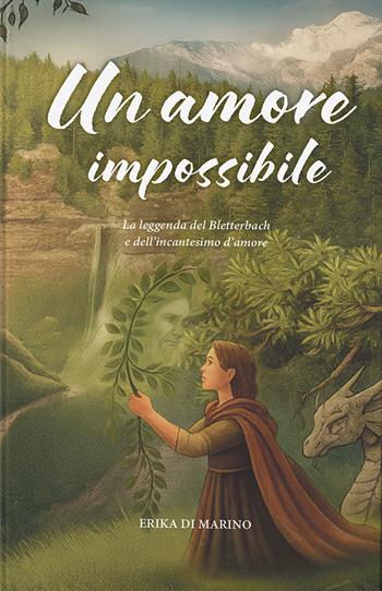 Un amore impossibile. La leggenda del Bletterbach e dell'incantesimo d'amore - Erika Di Marino - Libro Effekt 2025 | Libraccio.it