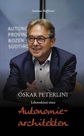 Oskar Peterlini. Lebensskizze eines Autonomiearchitekten