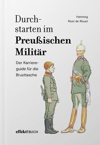 Durchstarten im Preussischen Militär. Der Karriereguide für die Brusttasche - Henning Roet de Rouet - Libro Effekt 2025 | Libraccio.it