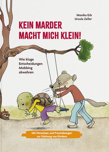 Kein Marder macht mich klein. Wie kluge Entscheidungen Mobbing abwehren. Ediz. a colori - Monika Erb, Ursula Zeller - Libro Effekt 2026 | Libraccio.it