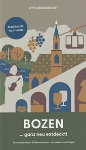 Bozen ... ganz neu entdeckt! Geschichte, Kultur & Sehenswertes. Mit vielen Insidertipps!
