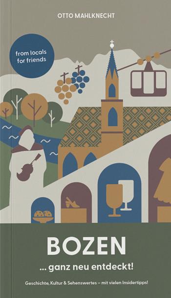 Bozen... ganz neu entdeckt! Geschichte, Kultur & Sehenswertes. Mit vielen Insidertipps! - Otto Mahlknecht - Libro Effekt 2026 | Libraccio.it