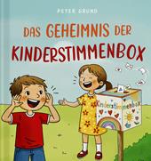 Das geheimnis der kinderstimmenbox. Ein buch, das kindern eine stimme gibt