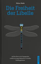 Die Freiheit der Libelle. Auf ihrer Reise in die Vergangenheit enthüllt eine junge Südtirolerin ein dunkles Familiengeheimnis
