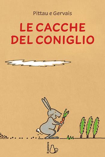 Le cacche del coniglio. Ediz. a colori - Francesco Pittau, Bernadette Gervais - Libro Il Castoro 2023, Il Castoro bambini | Libraccio.it