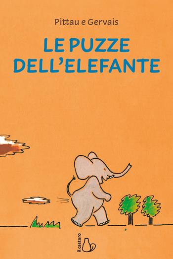 Le puzze dell'elefante. Ediz. a colori - Francesco Pittau, Bernadette Gervais - Libro Il Castoro 2023, Il Castoro bambini | Libraccio.it