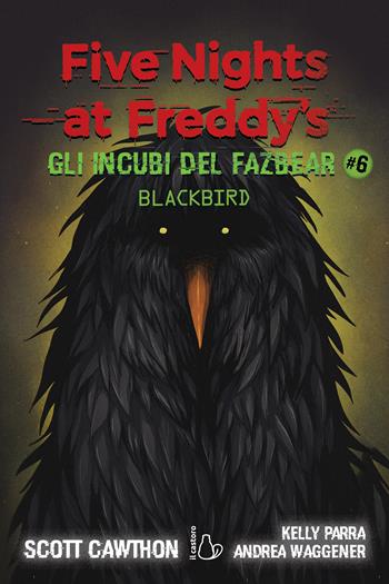 Gli incubi del Fazbear. Blackbird. Five nights at Freddy's. Vol. 6 - Scott Cawthon, Elley Cooper, Andrea Waggener - Libro Il Castoro 2023, Il Castoro bambini | Libraccio.it