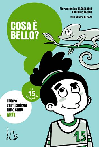 Cosa è bello? Le 15 domande - Pierdomenico Baccalario, Federico Taddia, Chiara Alessi - Libro Il Castoro 2023 | Libraccio.it