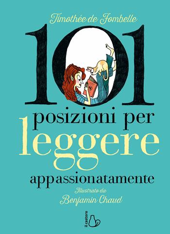 101 posizioni per leggere appassionatamente. Ediz. a colori - Timothée de Fombelle - Libro Il Castoro 2023, Il Castoro bambini | Libraccio.it