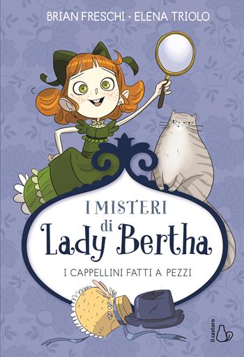 I misteri di Lady Bertha - I cappellini fatti a pezzi - Brian Freschi - Libro Il Castoro 2023, Il Castoro bambini | Libraccio.it