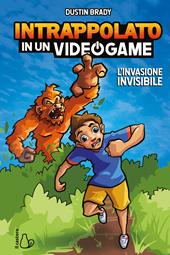L'invasione invisibile. Intrappolato in un videogame. Vol. 2
