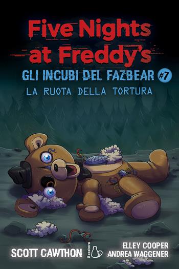 La ruota della tortura. Five Nights at Freddy's. Gli incubi del Fazbear. Vol. 7 - Scott Cawthon, Elley Cooper, Andrea Waggener - Libro Il Castoro 2024, Il Castoro bambini | Libraccio.it
