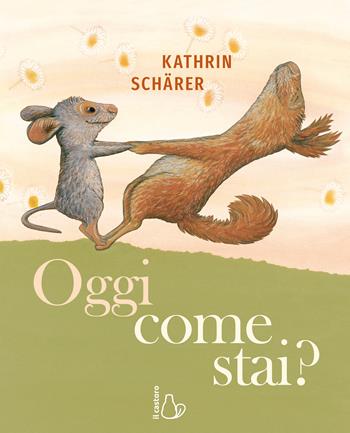 Oggi come stai? Ediz. a colori - Kathrin Schärer - Libro Il Castoro 2024, Il Castoro bambini | Libraccio.it