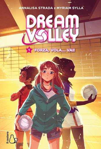 Forza, vola... vai! Dream volley. Vol. 1 - Annalisa Strada, Myriam Sylla - Libro Il Castoro 2024, Il Castoro bambini | Libraccio.it