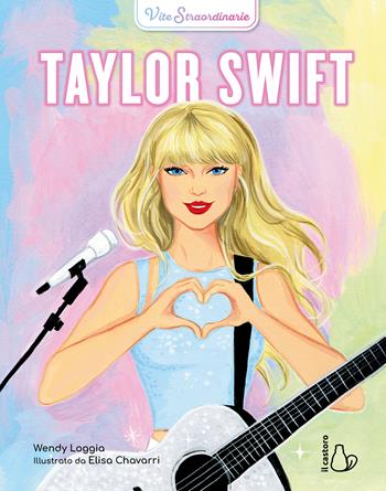 Taylor Swift. Vite straordinarie - Wendy Loggia - Libro Il Castoro 2024, Il Castoro bambini | Libraccio.it