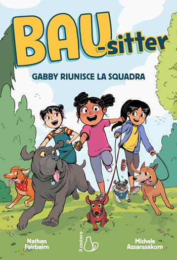 Gabby riunisce la squadra. Bau-sitter. Vol. 1 - Nathan Fairbairn - Libro Il Castoro 2024, Graphic novel | Libraccio.it