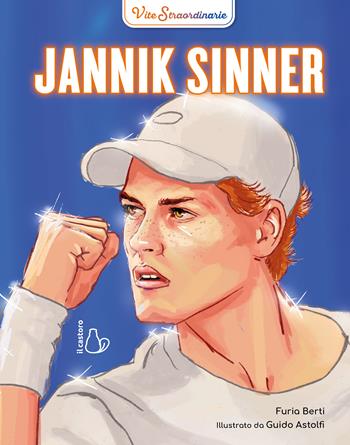 Jannik Sinner. Vite straordinarie - Furia Berti - Libro Il Castoro 2024, Il Castoro bambini | Libraccio.it