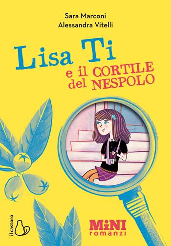Lisa Ti e il cortile del nespolo. Ediz. ad alta leggibilità - Sara Marconi - Libro Il Castoro 2024, Mini romanzi | Libraccio.it