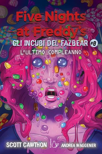 L'ultimo compleanno. Gli incubi del Fazbear. Five nights at Freddy's. Vol. 8 - Scott Cawthon, Andrea Waggener - Libro Il Castoro 2024, Il Castoro bambini | Libraccio.it