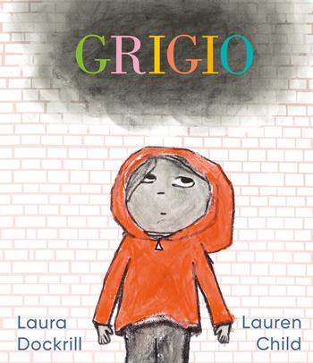 Grigio. L’emozione di un giorno grigio raccontata ai bambini. Ediz. illustrata - Laura Dockrill - Libro Il Castoro 2025, Il Castoro bambini | Libraccio.it
