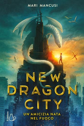 New Dragon City. Un’amicizia nata nel fuoco - Mari Mancusi - Libro Il Castoro 2024, Il Castoro bambini | Libraccio.it