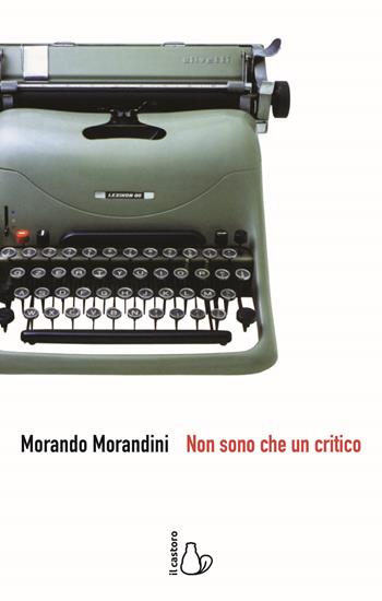 Non sono che un critico - Morando Morandini - Libro Il Castoro 2024, Il Castoro cinema | Libraccio.it