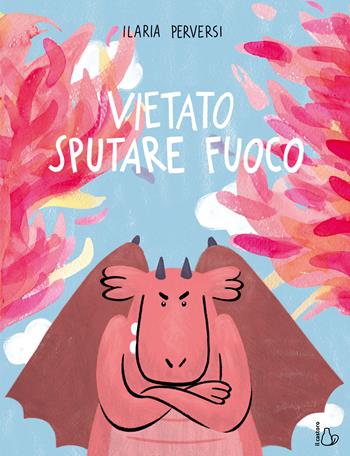 Vietato sputare fuoco. L'emozione della rabbia spiegata ai bambini. Ediz. a colori - Ilaria Perversi - Libro Il Castoro 2025, Il Castoro bambini | Libraccio.it